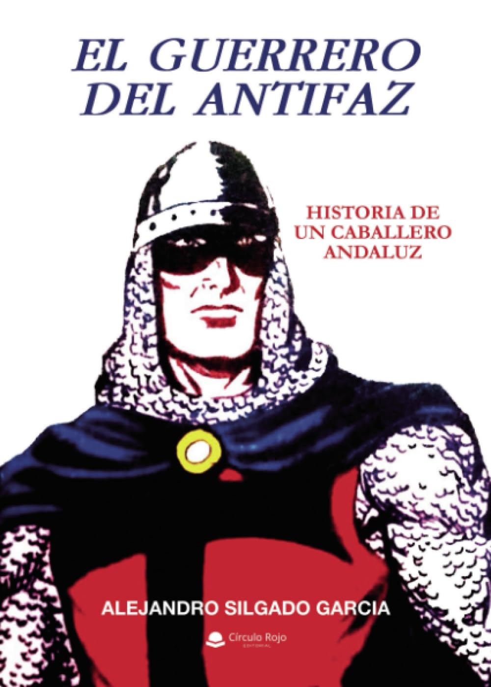 El Guerrero del Antifaz. Historia de un caballero andaluz